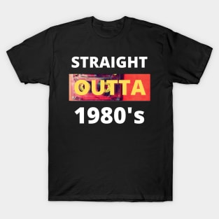 Straight outta 1980's T-Shirt